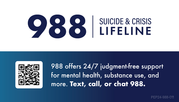 988 Suicide and Crisis Lifeline graphic. 988 offers 24/7 judgment-free support for mental health, substance use, and more. Text, call, or chat 988. QR code. 